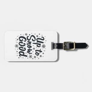Up to Snow Good Funny Winter Snowflake Christmas Luggage Tag