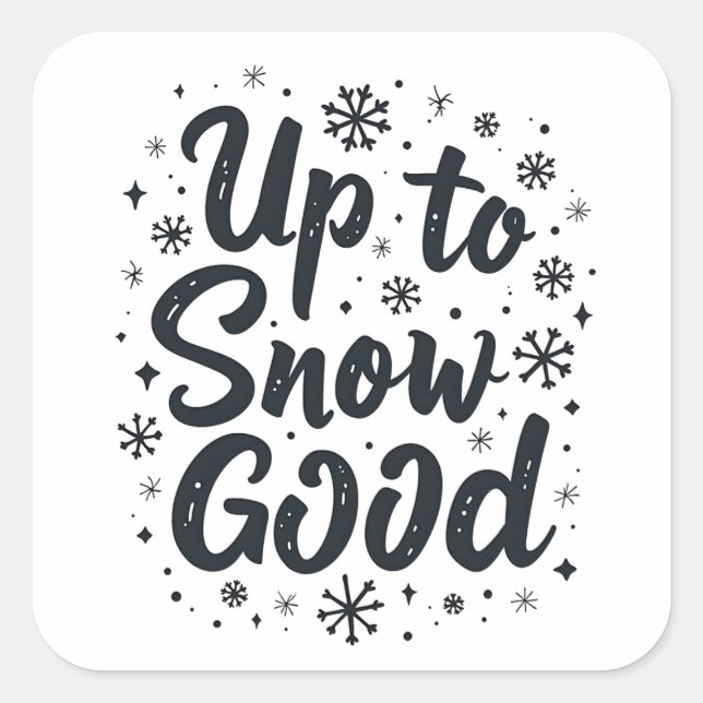 Up to Snow Good Funny Winter Snowflake Christmas Square Sticker (Front)