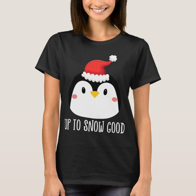 Up to Snow Good Penguin Face Santa Cute Penguin Ch T-Shirt (Front)