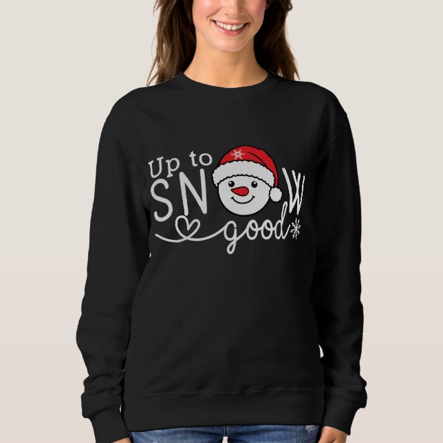 Up to snow good sweatshirt (Front)
