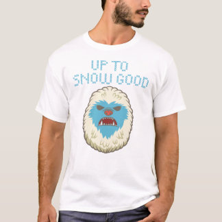 Up to Snow Good Yeti shirt