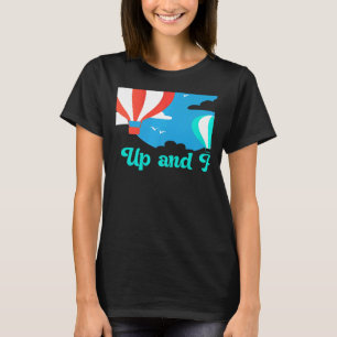 Up Up And Away Hot Air Balloon Balloonist Aeronaut T-Shirt
