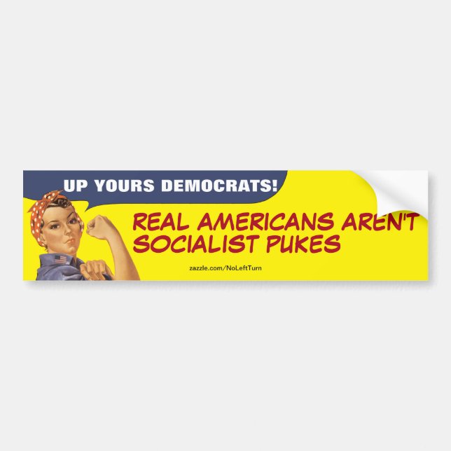 Up Yours Democrats Real Americans Aren't Socialist Bumper Sticker (Front)