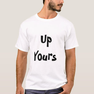 Up Yours T-Shirt