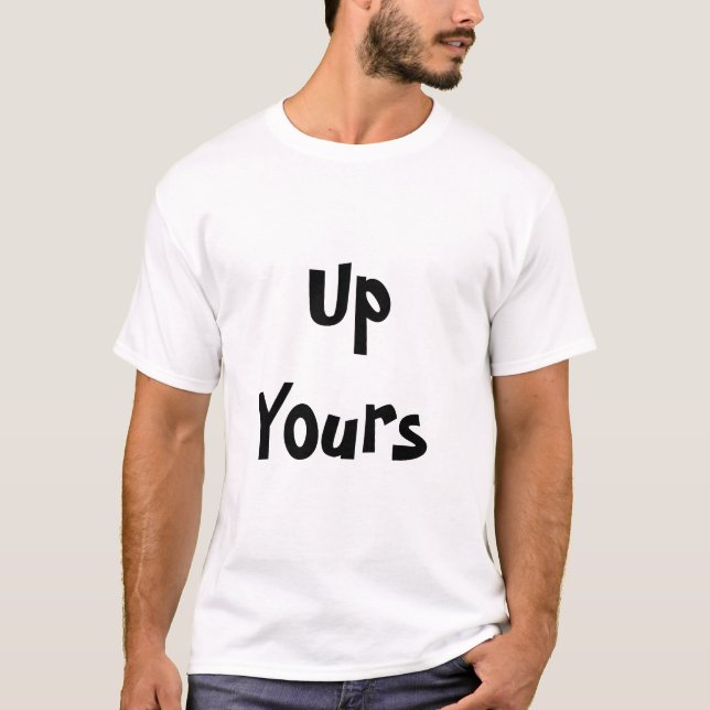 Up Yours T-Shirt (Front)