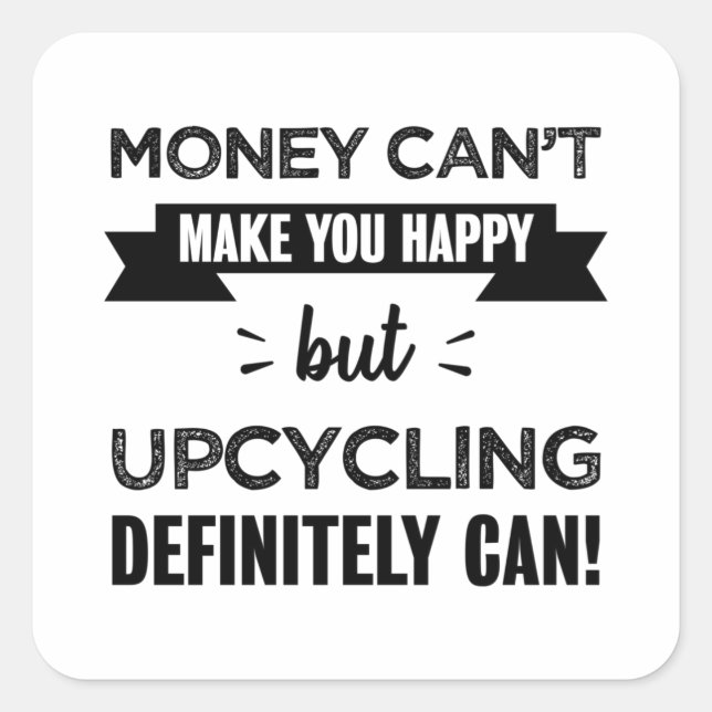 Upcycling makes you happy Funny Gift Square Sticker (Front)
