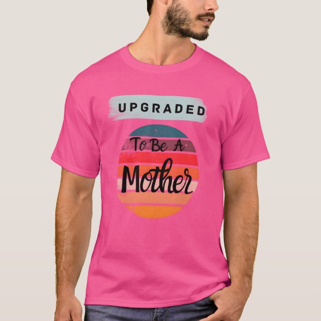 Upgradedo Be A Mother gift T-Shirt (Front)