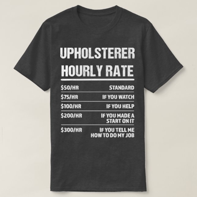 Upholsterer Hourly Rate Funny Birthday Gift T-Shirt (Design Front)