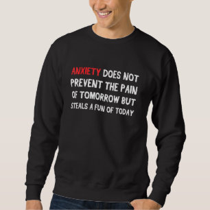 Uplifting Anxiety Does Not Prevent The Pain Of Tom Sweatshirt