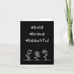 Uplifting, Positive Message, Bold Brave Beautiful Card