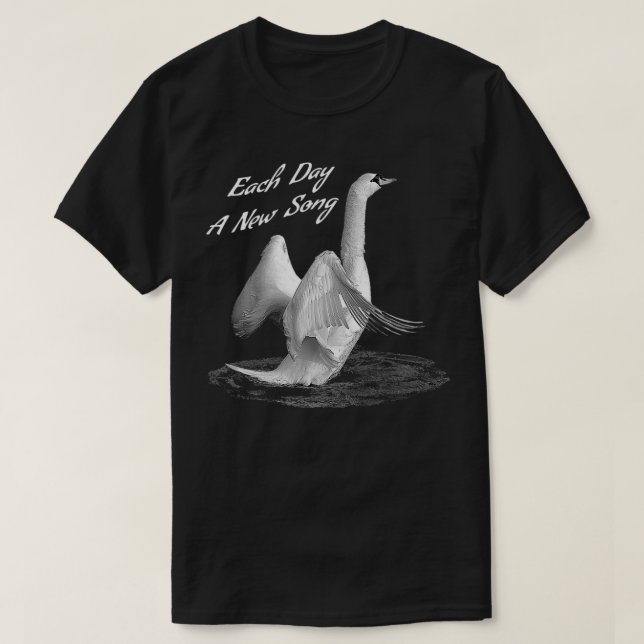 Uplifting Swan  Each Day A New Song  motivational  T-Shirt (Design Front)