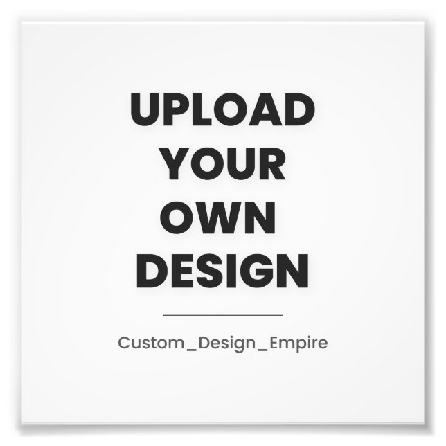 Upload Your Own Design Here | Custom Template Photo Print (Front)