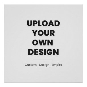 Upload Your Own Design Here   Custom Template Poster