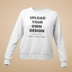 Upload Your Own Design Here Custom Template Sweatshirt