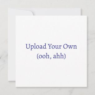 Upload Your Own, DIY Card or Invitation