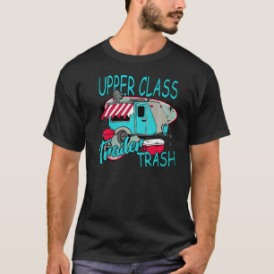 Upper Class Trailer Trash Camping Life Camper T-Shirt