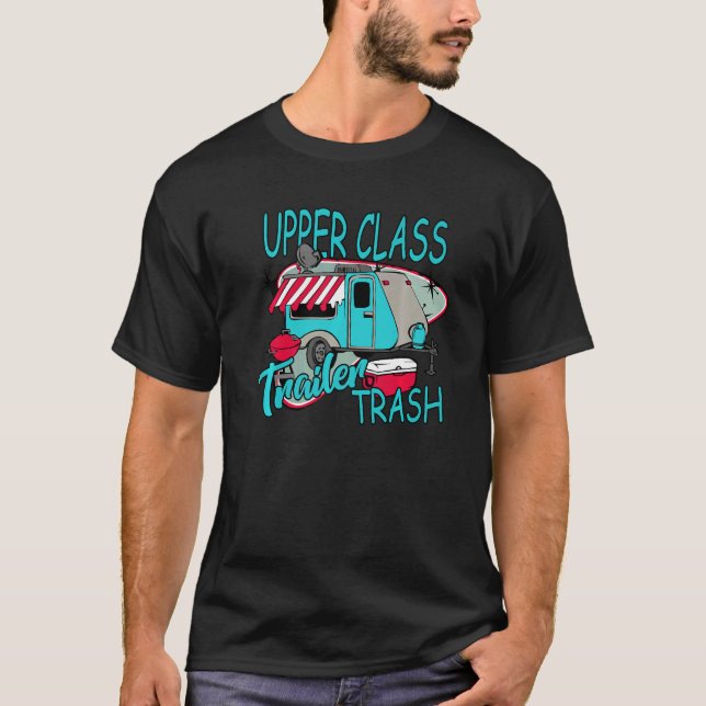 Upper Class Trailer Trash  Camping Life Camper T-Shirt (Front)