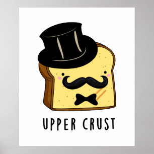 Upper Crust Cute Bread Pun Poster