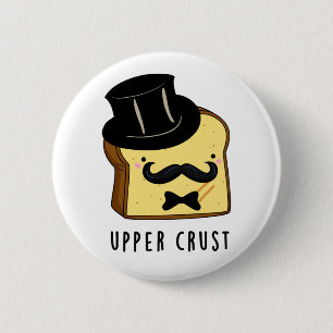 Upper Crust Funny Bread Pun 6 Cm Round Badge