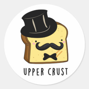 Upper Crust Funny Bread Pun Classic Round Sticker