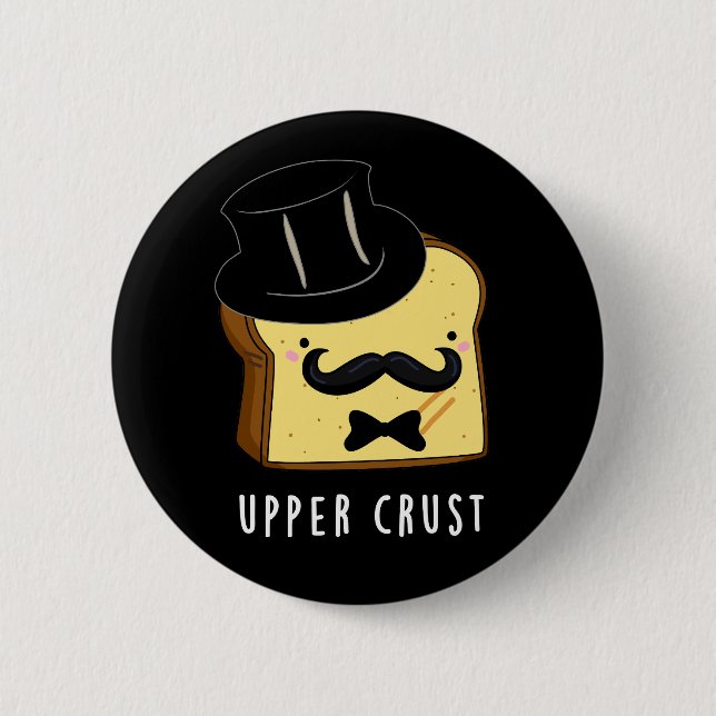 Upper Crust Funny Bread Pun Dark BG 6 Cm Round Badge (Front)