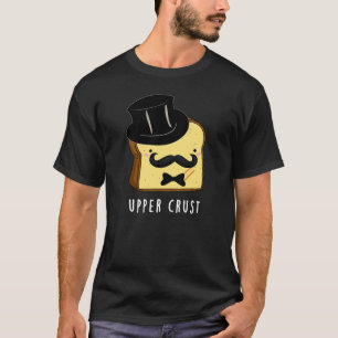 Upper Crust Funny Bread Pun Dark BG T-Shirt