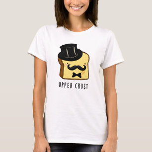 Upper Crust Funny Bread Pun T-Shirt