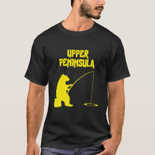 Upper Peninsula Bear Gift   MI Bear Fishing For Fi T-Shirt