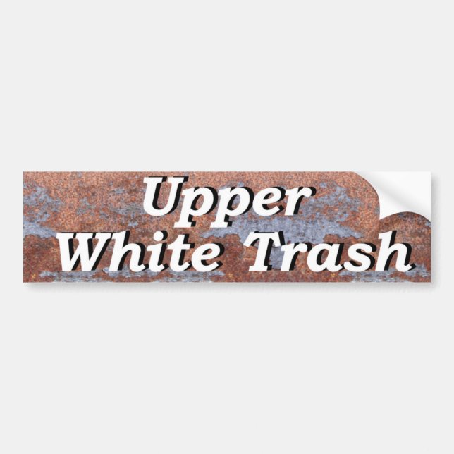 Upper White Trash on a Rusty Strip of Metal Bumper Sticker (Front)