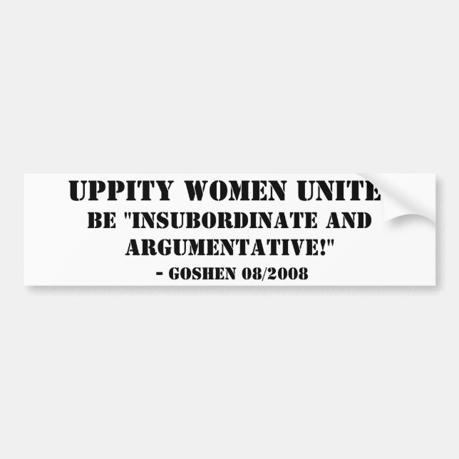 Uppity Women Unite!, Be "Insubordinate and Argu... Bumper Sticker (Front)