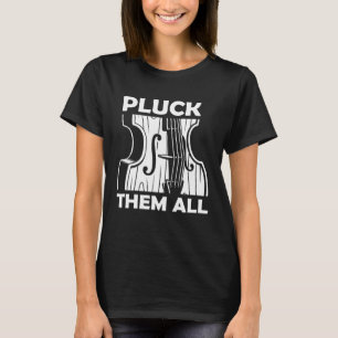 Upright Bass Strings Pluck Them All Double Bass Fi T-Shirt