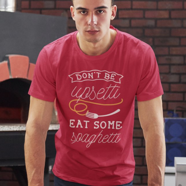 Upsetti Spaghetti T-Shirt (don't be upsetti eat some spaghetti t-shirt)