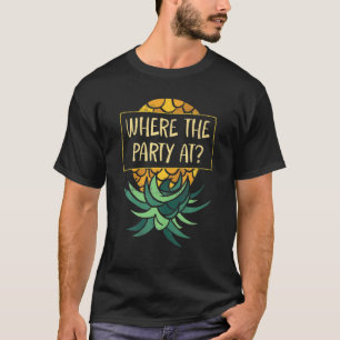 Upside Down Pineapple Where Party Funny Swinger T-Shirt