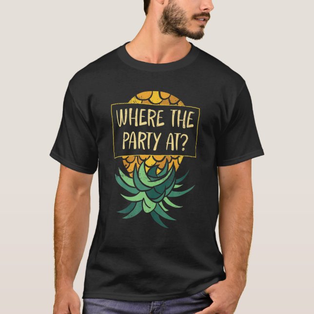 Upside Down Pineapple Where Party Funny Swinger T-Shirt (Front)