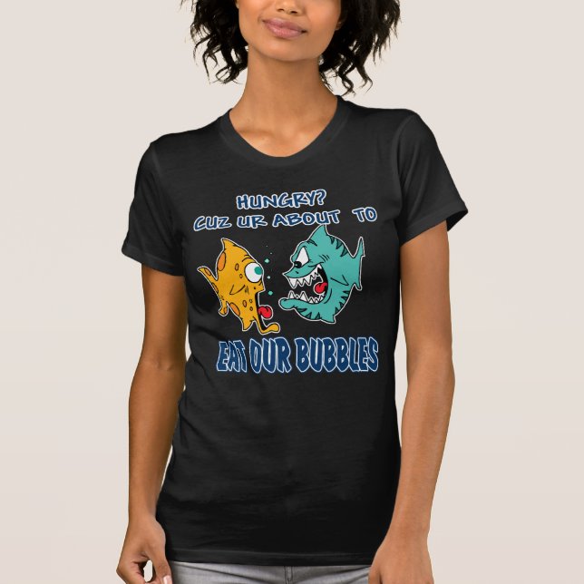 Ur about to Eat Our Bubbles T-Shirt (Front)