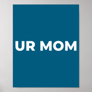 Ur Mom - Funny Mom Saying, Sarcastic Mom Quote Poster
