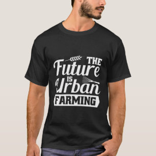 Urban Farming For Urban Farmer T-Shirt