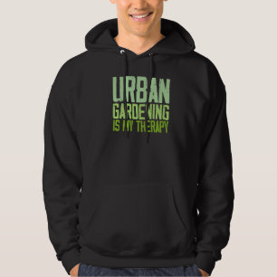 Urban Gardening Quotes Hoodie
