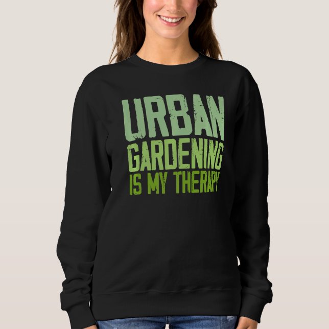 Urban Gardening Quotes Sweatshirt (Front)