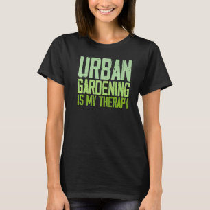 Urban Gardening Quotes T-Shirt