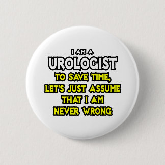 Urologist...Assume I Am Never Wrong 6 Cm Round Badge