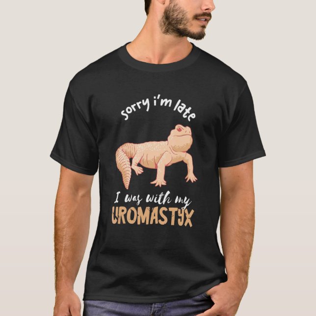 Uromastyx Sorry I'm Late Desert Agame Lizard Repti T-Shirt (Front)