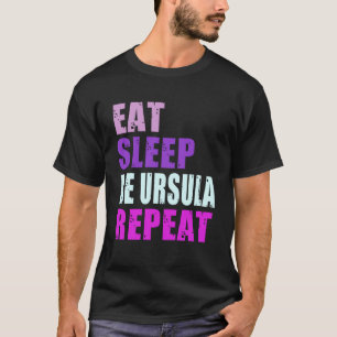 Ursula Eat Sleep Be Repeat Ursula T-Shirt