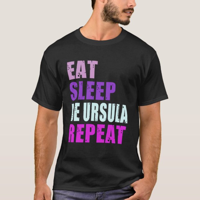 Ursula Eat Sleep Be Repeat Ursula T-Shirt (Front)
