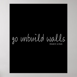 Ursula K Le Guin go unbuild walls Poster