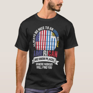 Uruguayan American We Know Places Where Uruguay Fl T-Shirt