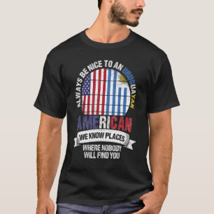 Uruguayan American We know Places where Uruguay Fl T-Shirt