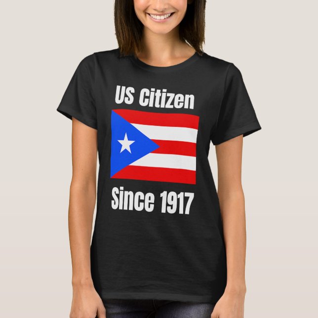 US Citizen Since 1917 Puerto Rico Are US Citizens T-Shirt (Front)