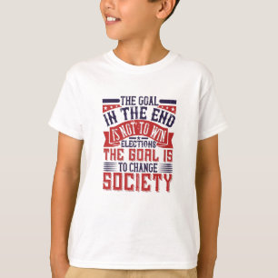 US Election - Goal Is To Change Society T-Shirt