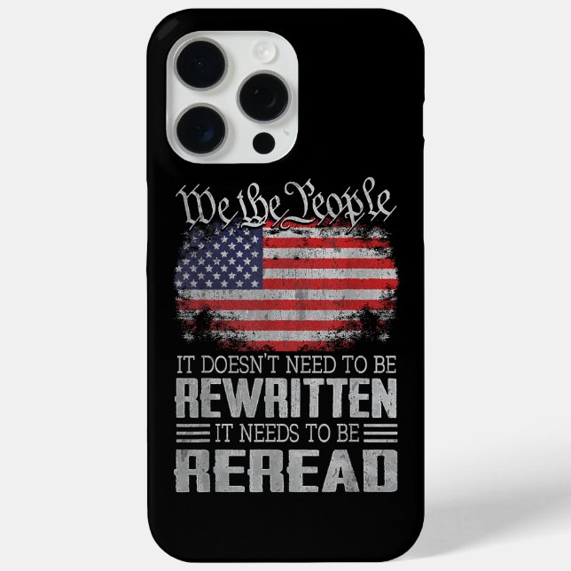 US Flag Constitution of the USA Needs To Be Reread Case-Mate iPhone Case (Back)
